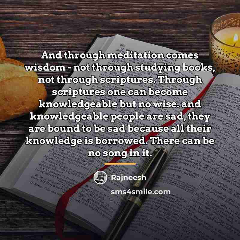 “And through meditation comes wisdom - not through studying books,…” quote by Rajneesh