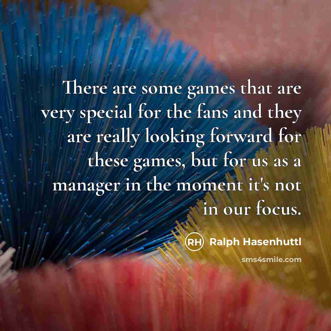 “There are some games that are very special for the…” quote by Ralph Hasenhuttl