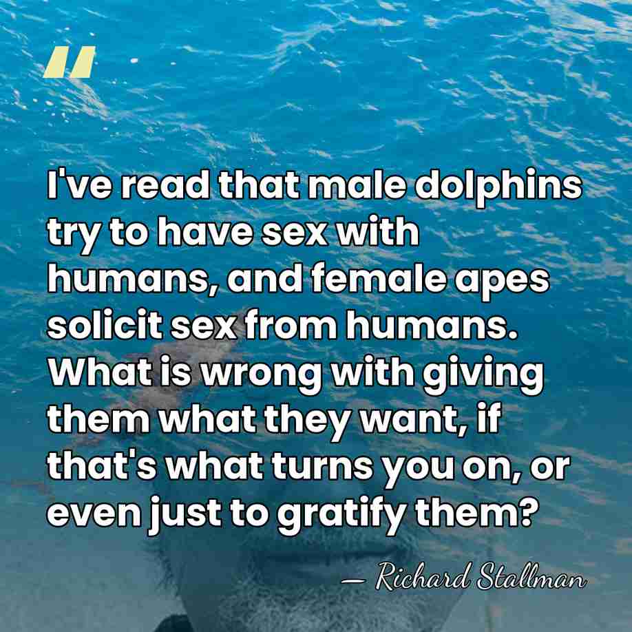 I've read that male dolphins try to have sex with humans, and&hellip; - Richard Stallman