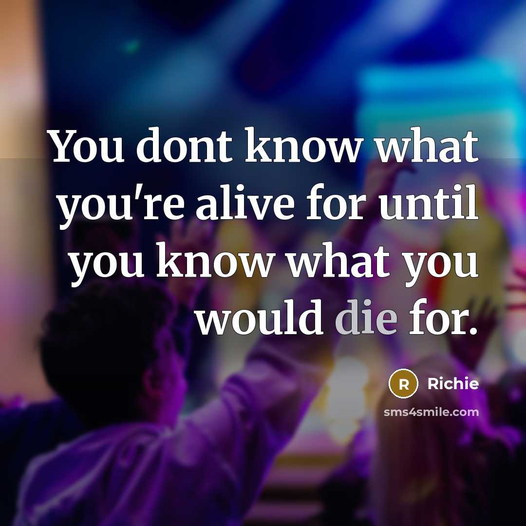 “You dont know what you're alive for until you know…” quote by Richie