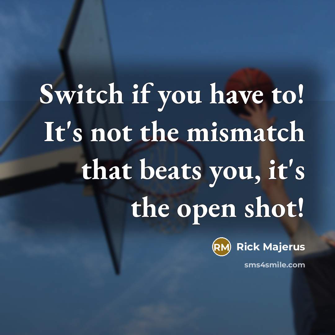 “Switch if you have to! It's not the mismatch that…” quote by Rick Majerus