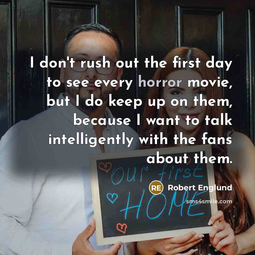 “I don't rush out the first day to see every…” quote by Robert Englund