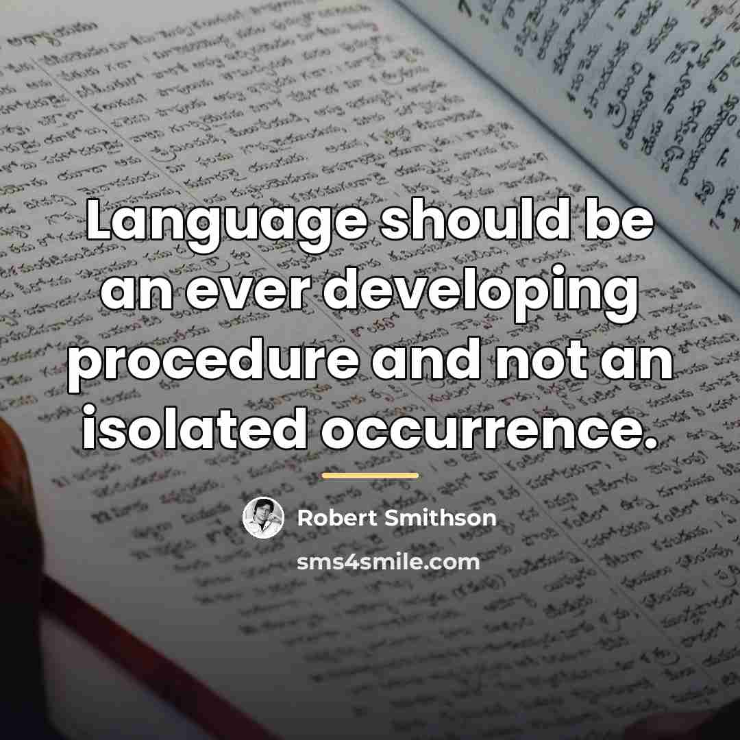 “Language should be an ever developing procedure and not an…” quote by Robert Smithson
