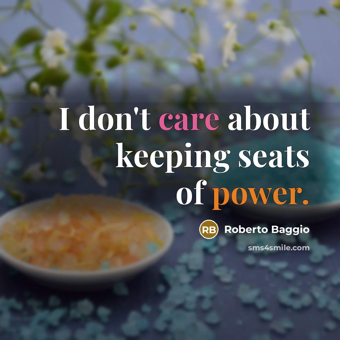 “I don't care about keeping seats of power.…” quote by Roberto Baggio