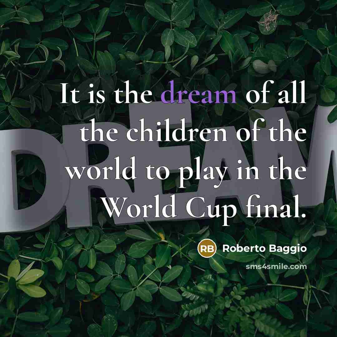 “It is the dream of all the children of the…” quote by Roberto Baggio