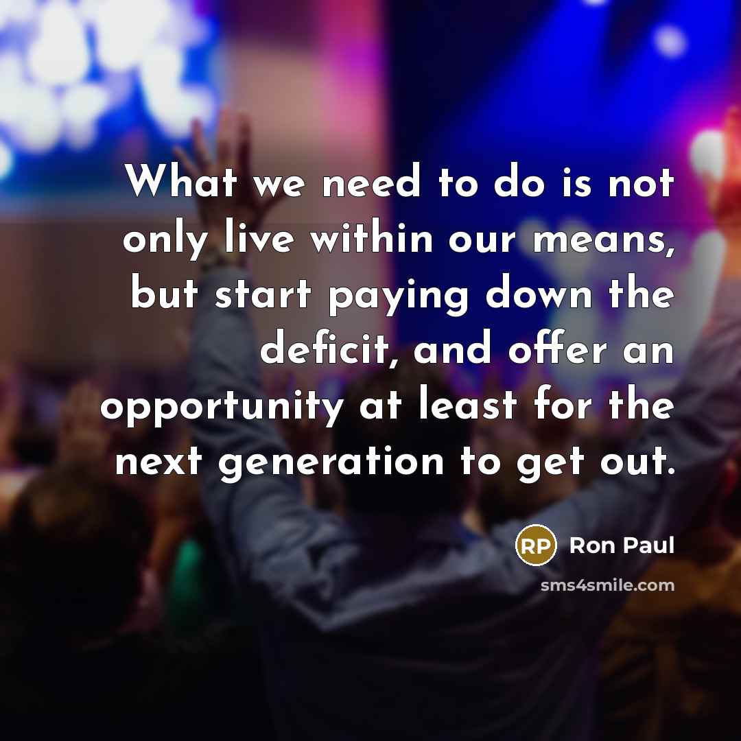 “What we need to do is not only live within…” quote by Ron Paul