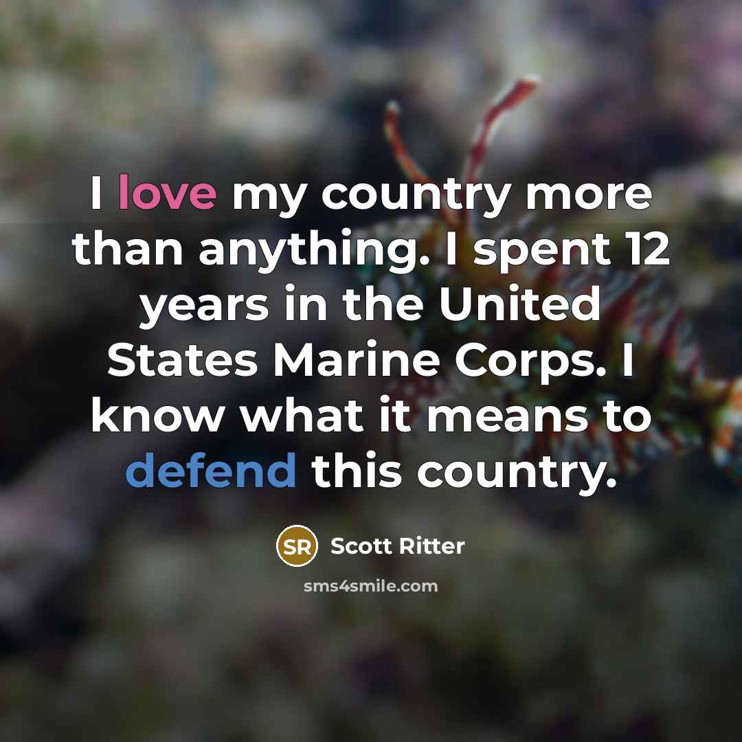 “I love my country more than anything. I spent 12…” quote by Scott Ritter