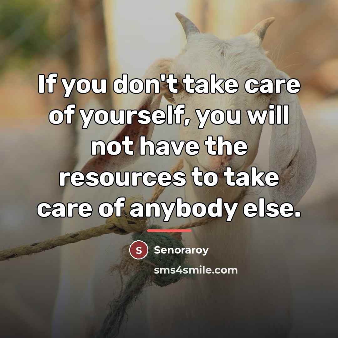 “If you don't take care of yourself, you will not…” quote by Senoraroy