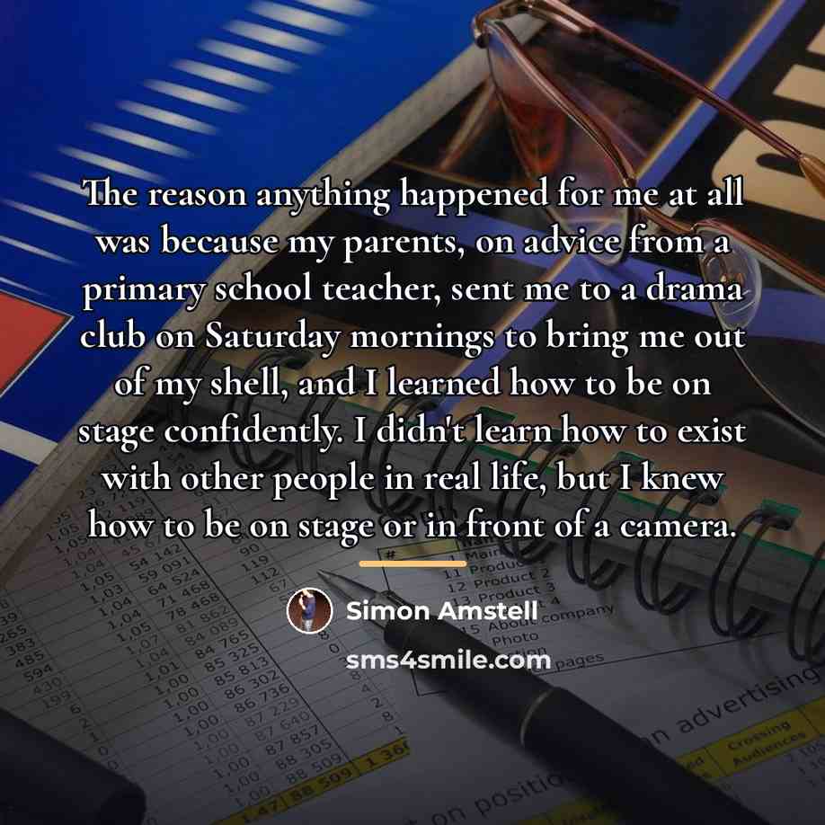 “The reason anything happened for me at all was because…” quote by Simon Amstell