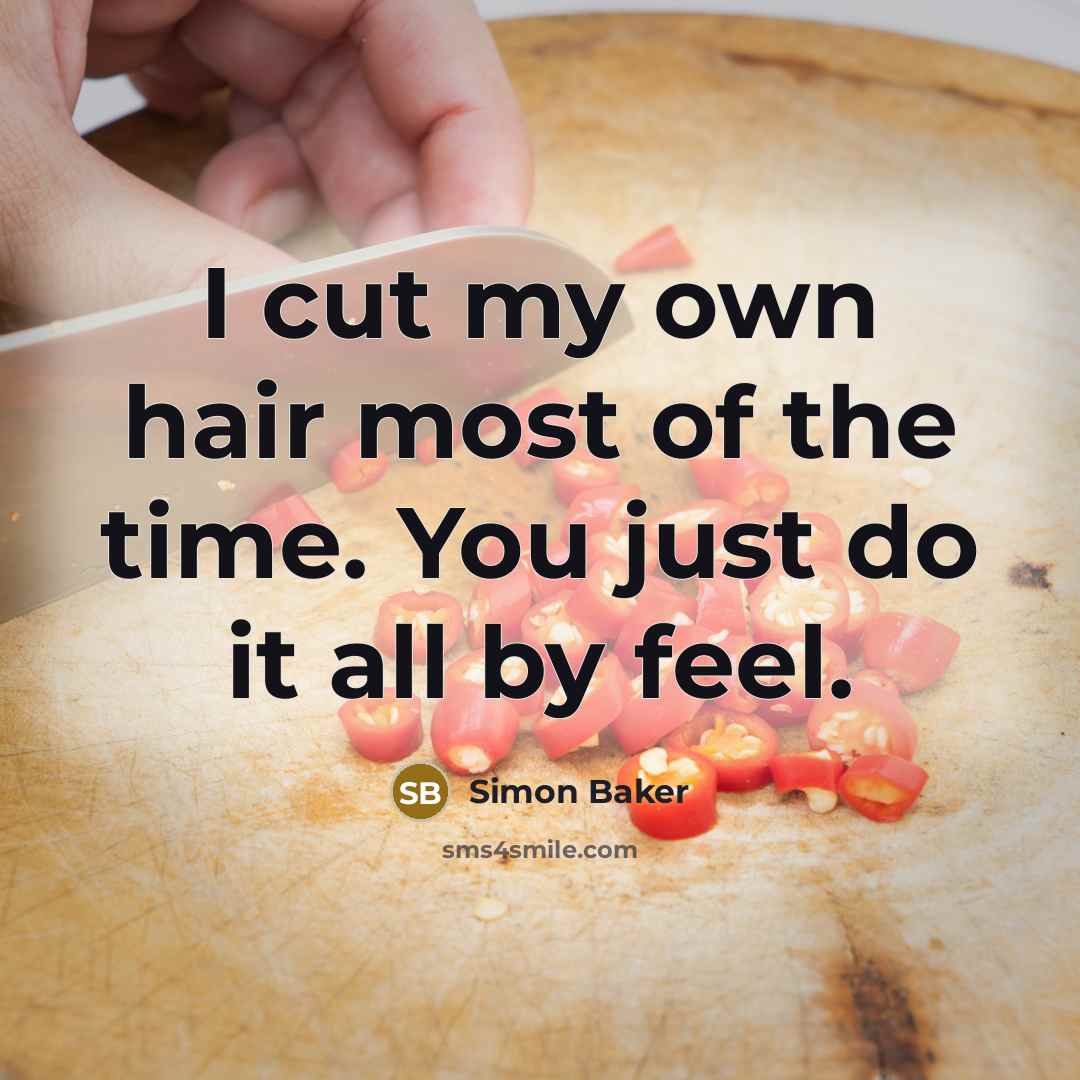 “I cut my own hair most of the time. You…” quote by Simon Baker