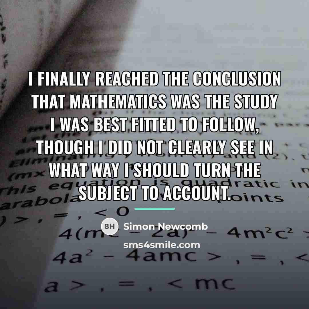 “I finally reached the conclusion that mathematics was the study…” quote by Simon Newcomb