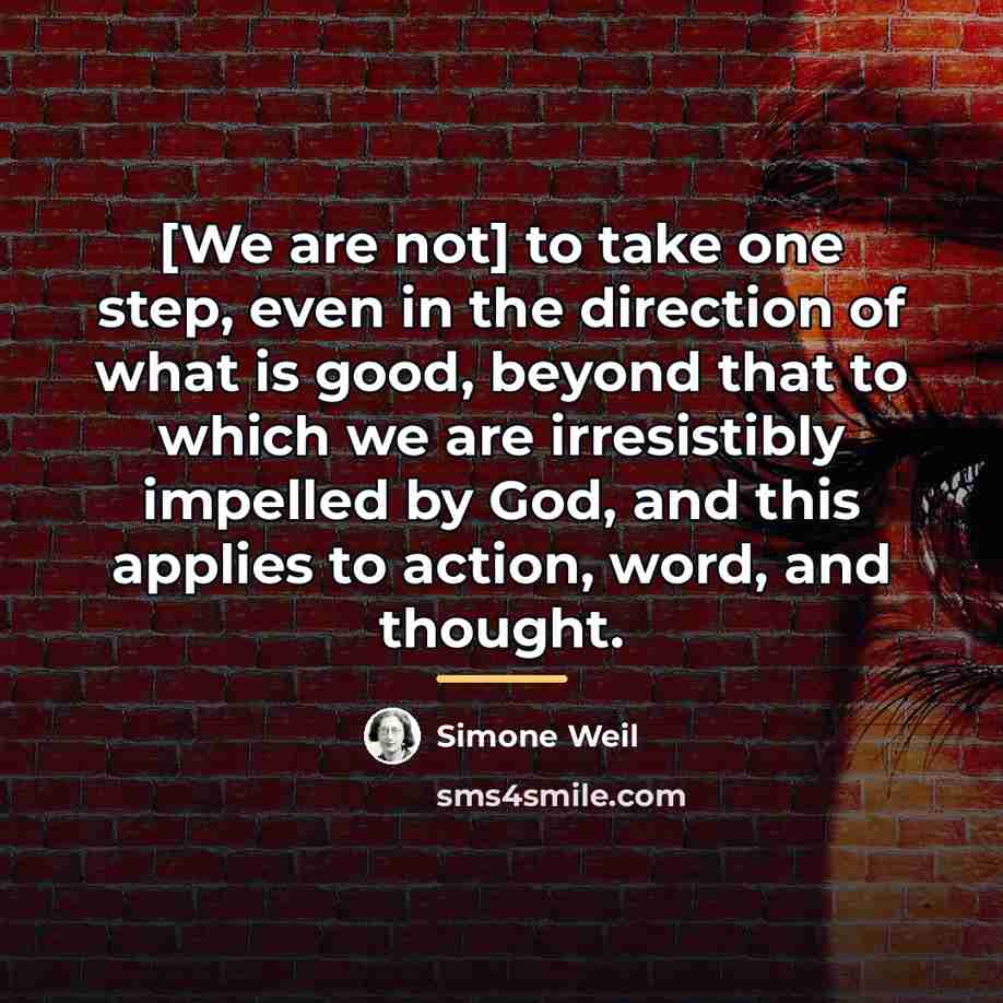 “[We are not] to take one step, even in the…” quote by Simone Weil