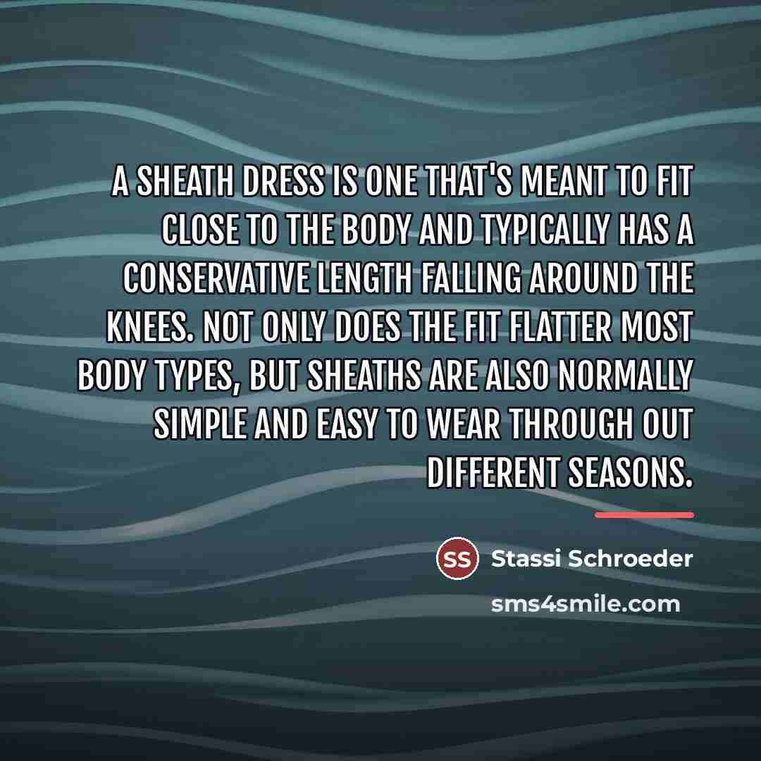 “A sheath dress is one that's meant to fit close…” quote by Stassi Schroeder