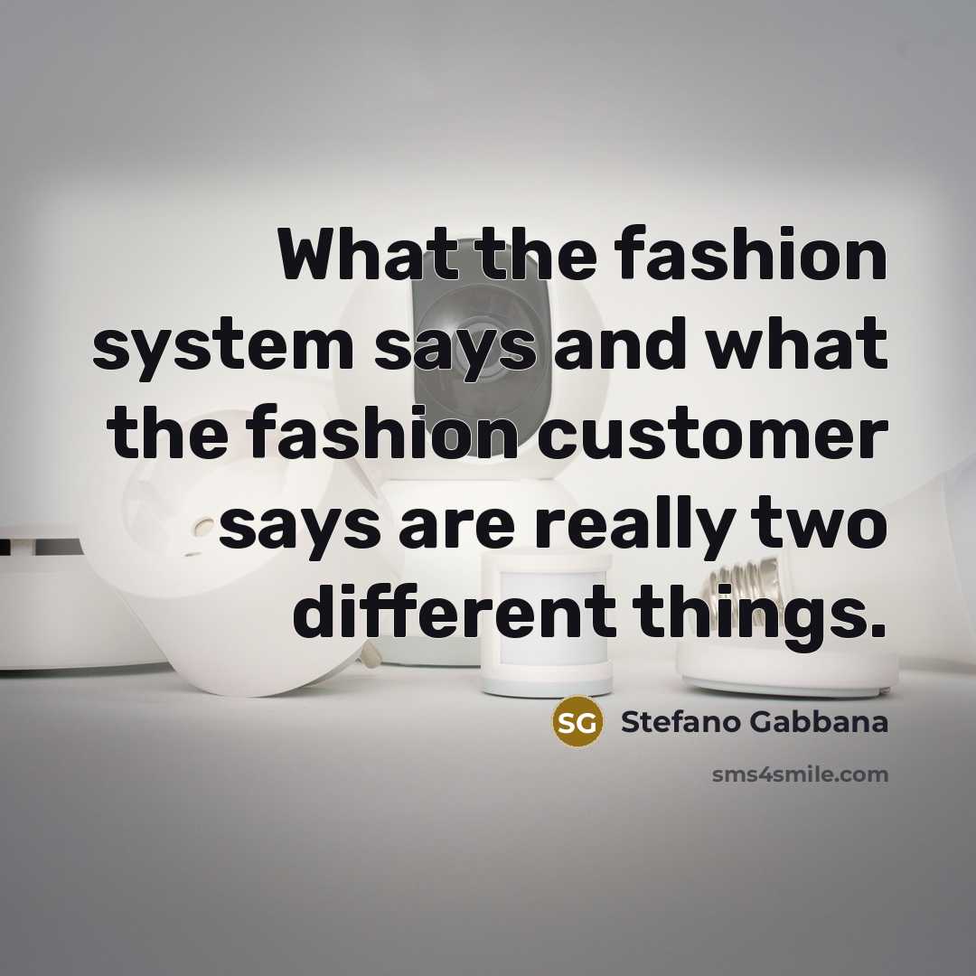 “What the fashion system says and what the fashion customer…” quote by Stefano Gabbana