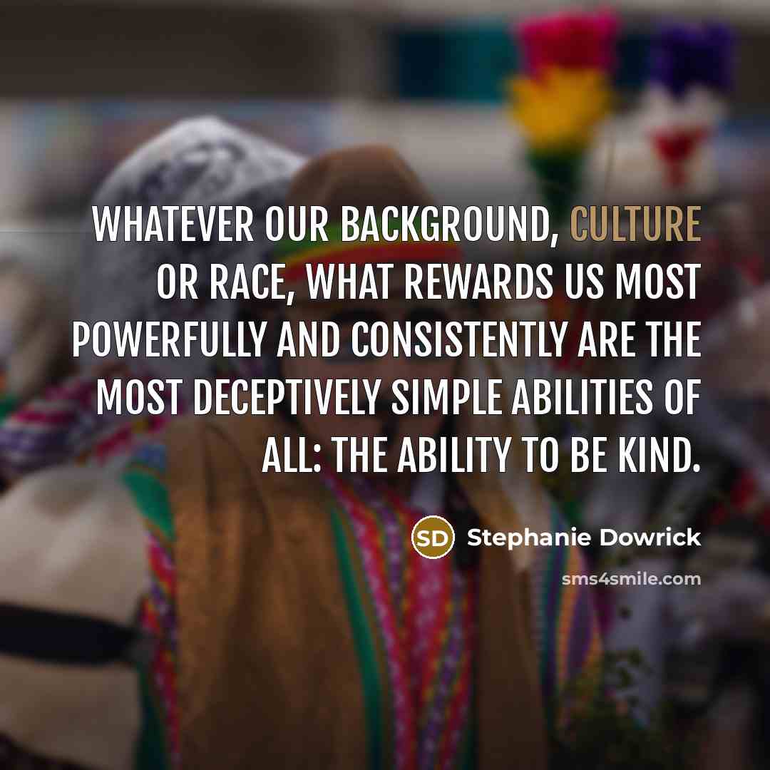 “Whatever our background, culture or race, what rewards us most…” quote by Stephanie Dowrick