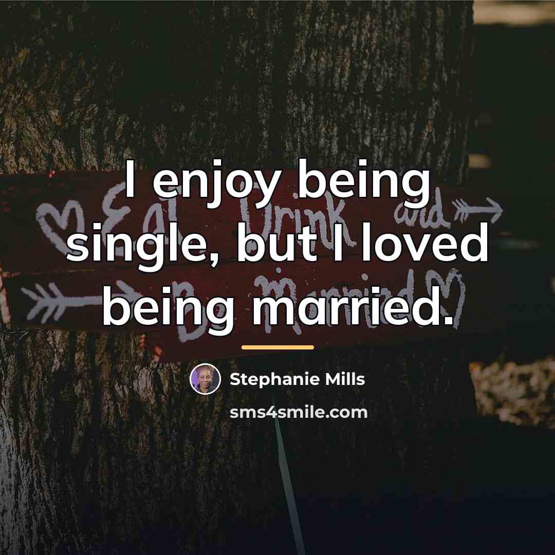 “I enjoy being single, but I loved being married.…” quote by Stephanie Mills