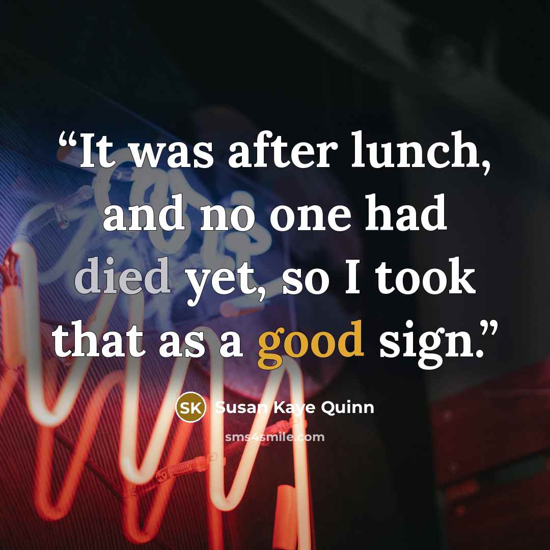 “It was after lunch, and no one had died yet, so I took that as a good sign.” quote by Susan Kaye Quinn