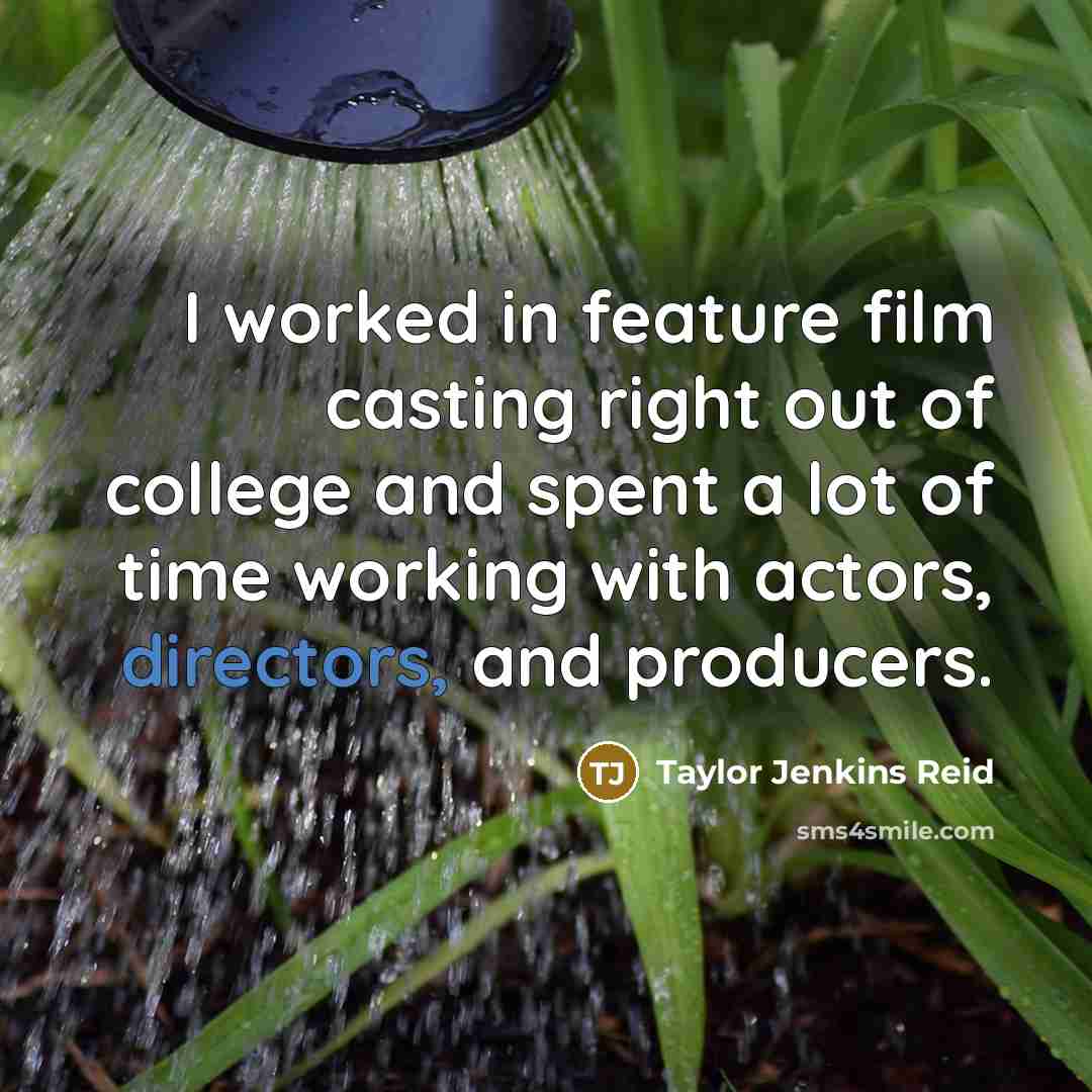 “I worked in feature film casting right out of college and spent a lot of time working with actors, directors, and producers.” quote by Taylor Jenkins Reid