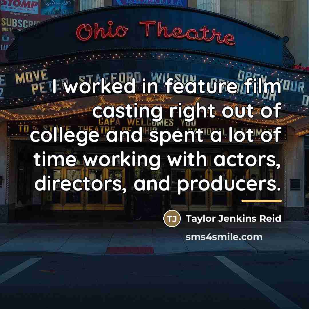 “I worked in feature film casting right out of college…” quote by Taylor Jenkins Reid