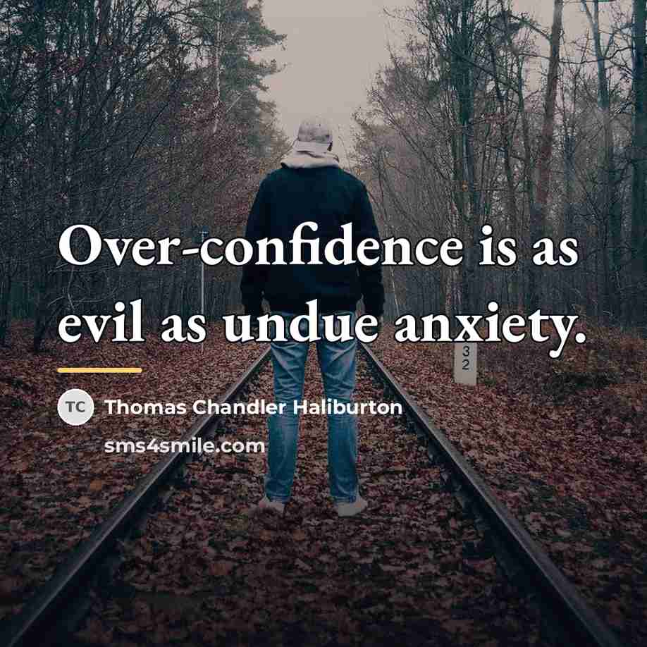 “Over-confidence is as evil as undue anxiety.…” quote by Thomas Chandler Haliburton