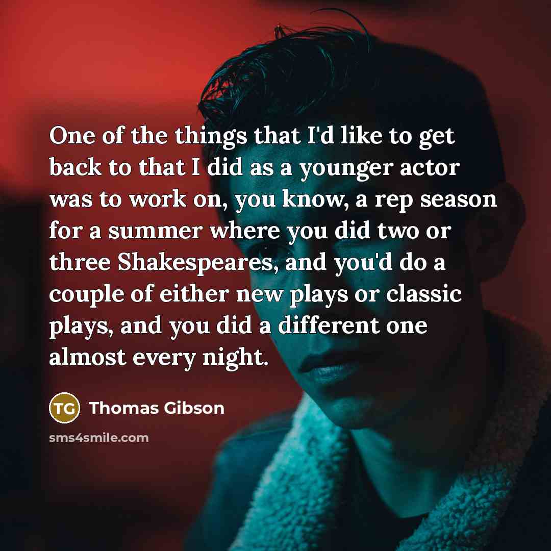 “One of the things that I'd like to get back…” quote by Thomas Gibson