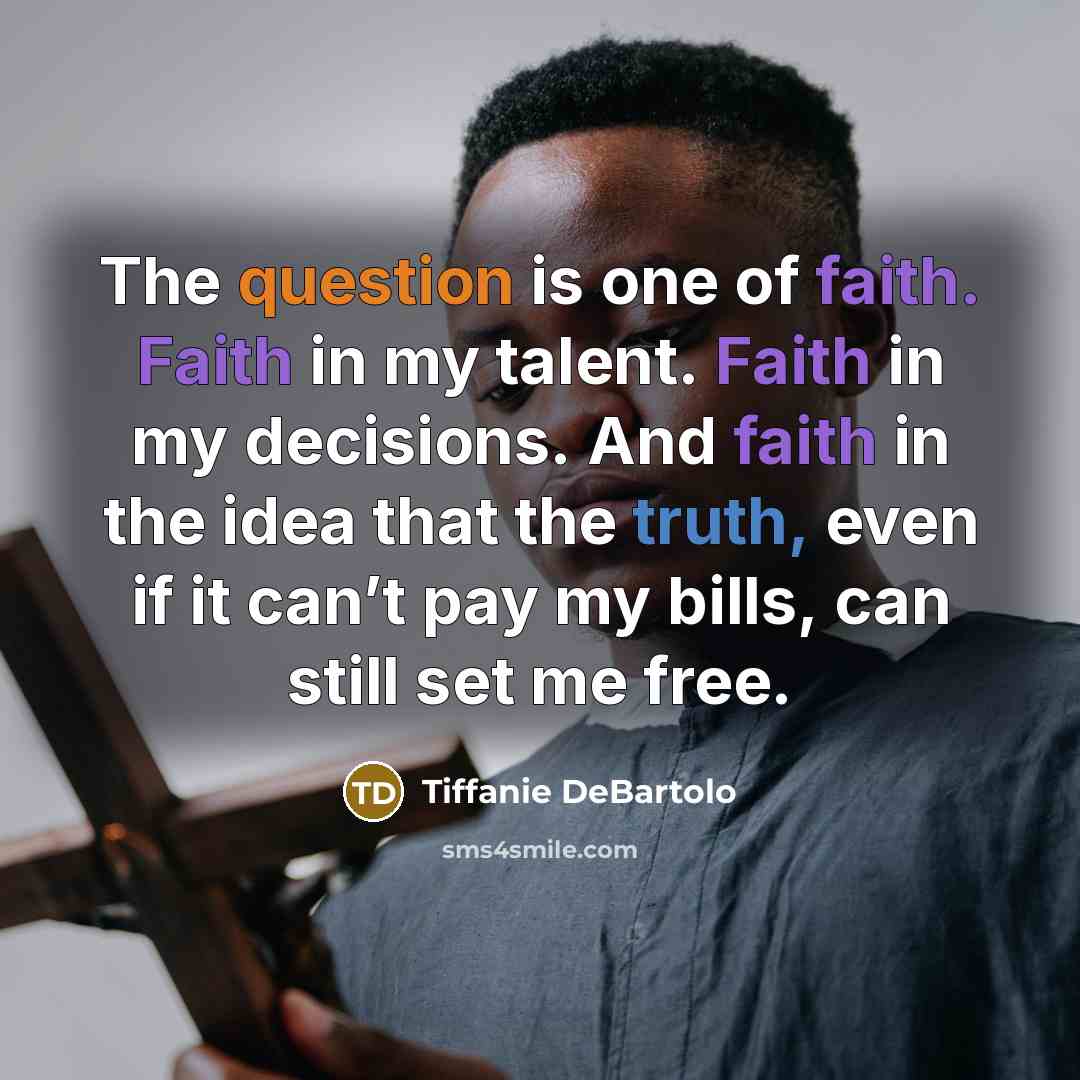 “The question is one of faith. Faith in my talent.…” quote by Tiffanie DeBartolo
