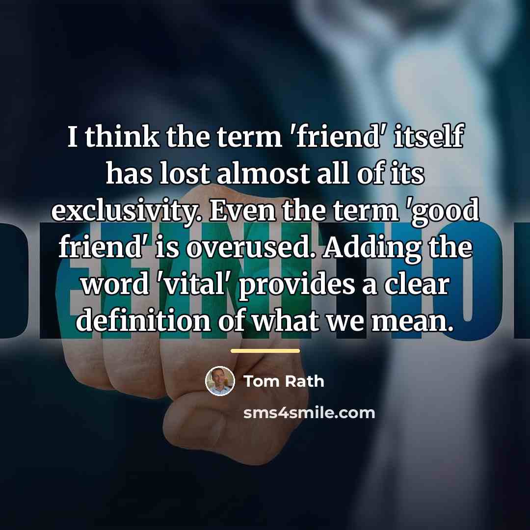 “I think the term 'friend' itself has lost almost all…” quote by Tom Rath