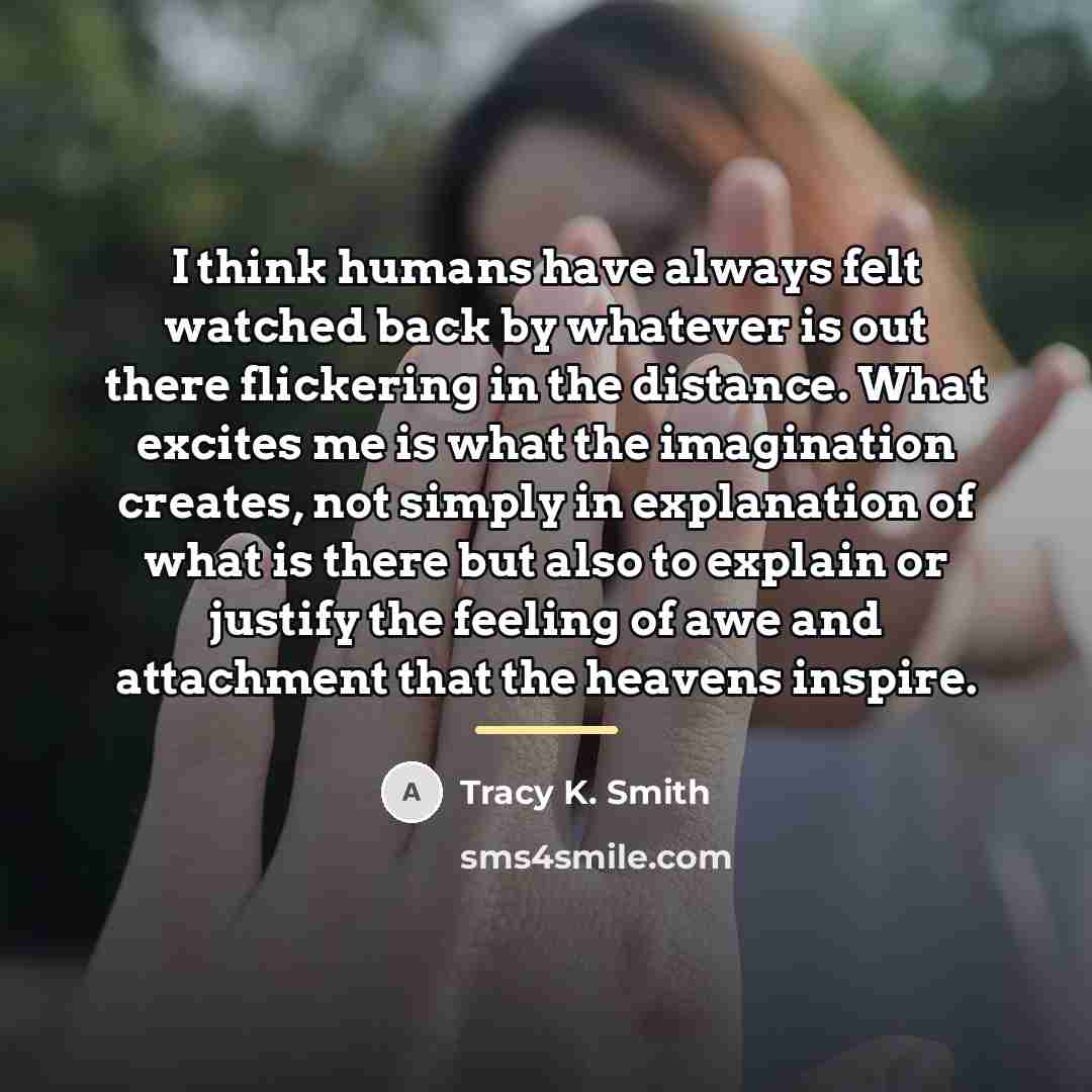 “I think humans have always felt watched back by whatever…” quote by Tracy K. Smith