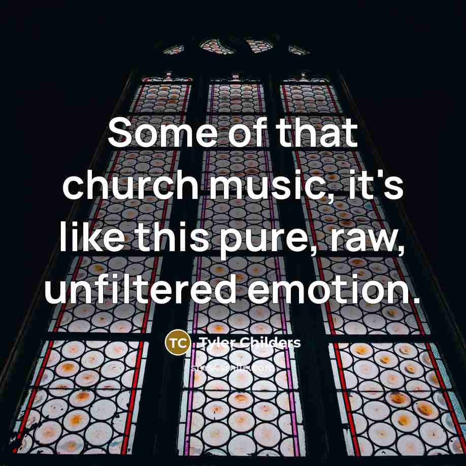 “Some of that church music, it's like this pure, raw,…” quote by Tyler Childers