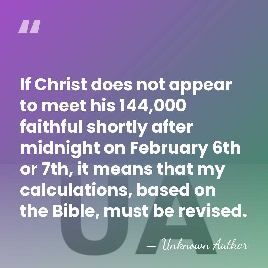 If Christ does not appear to meet his 144,000 faithful shortly after&hellip; - Unknown Author