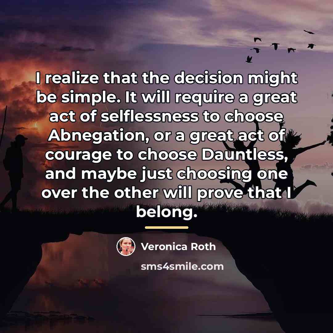 “I realize that the decision might be simple. It will…” quote by Veronica Roth