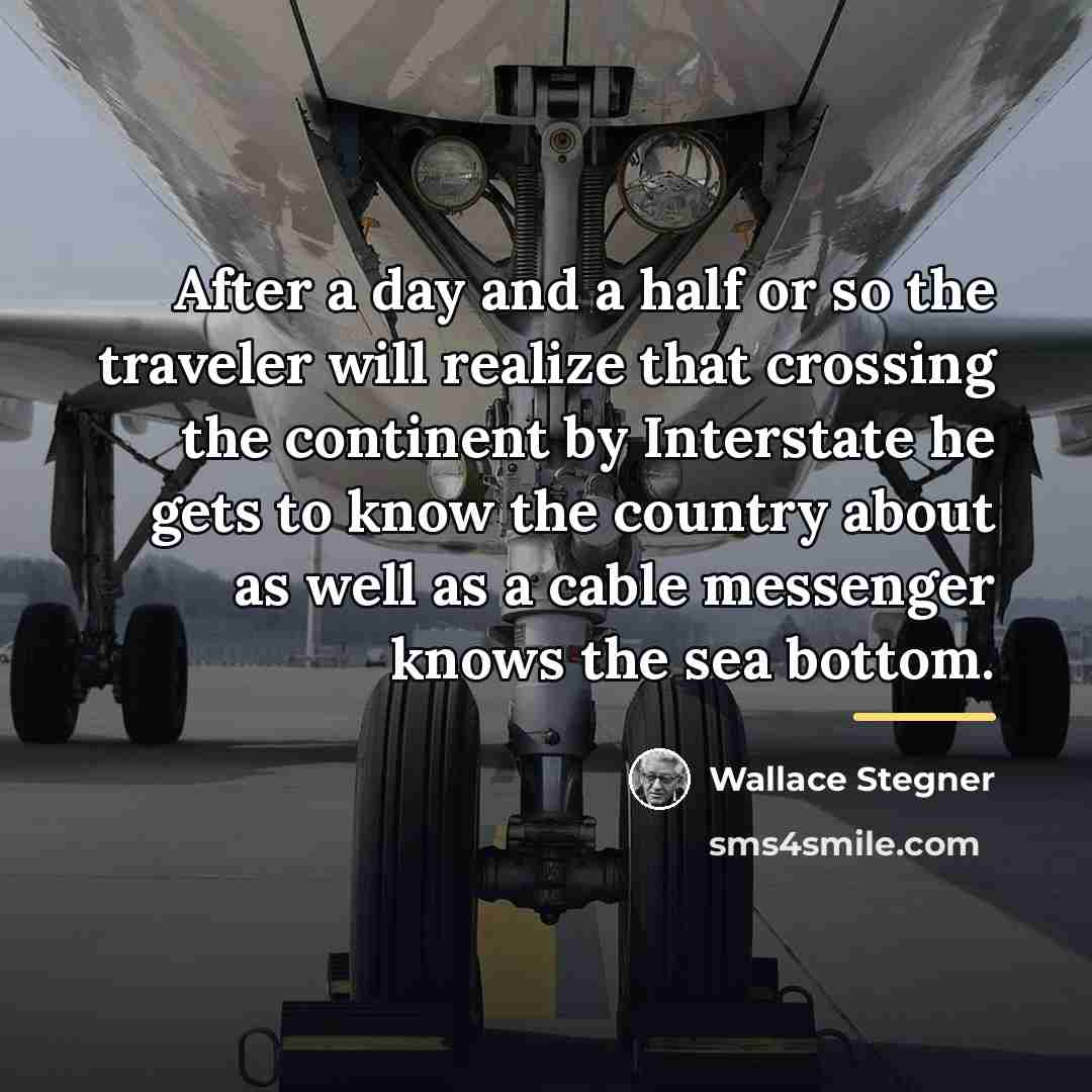 “After a day and a half or so the traveler…” quote by Wallace Stegner