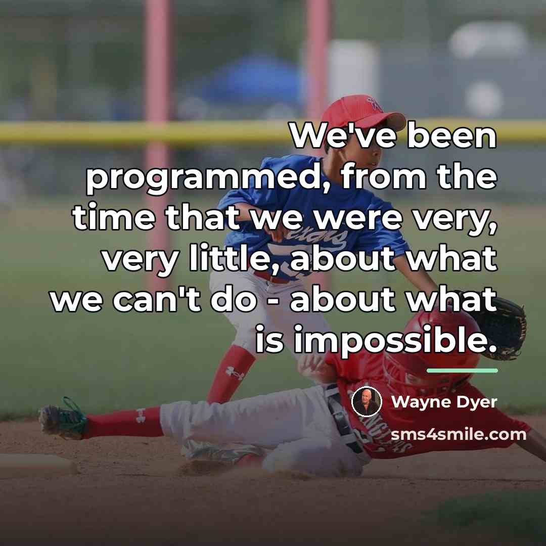 “We've been programmed, from the time that we were very,…” quote by Wayne Dyer