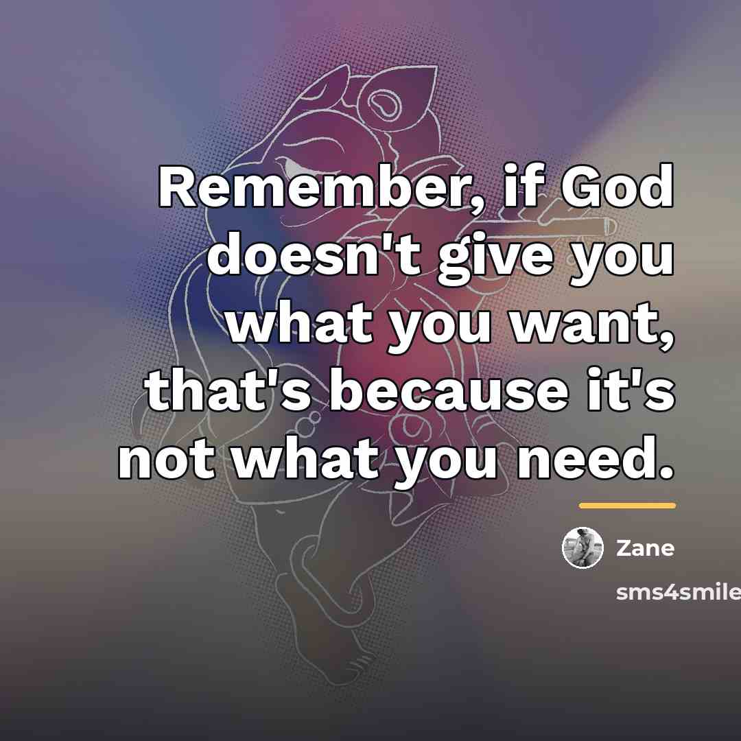 “Remember, if God doesn't give you what you want, that's…” quote by Zane