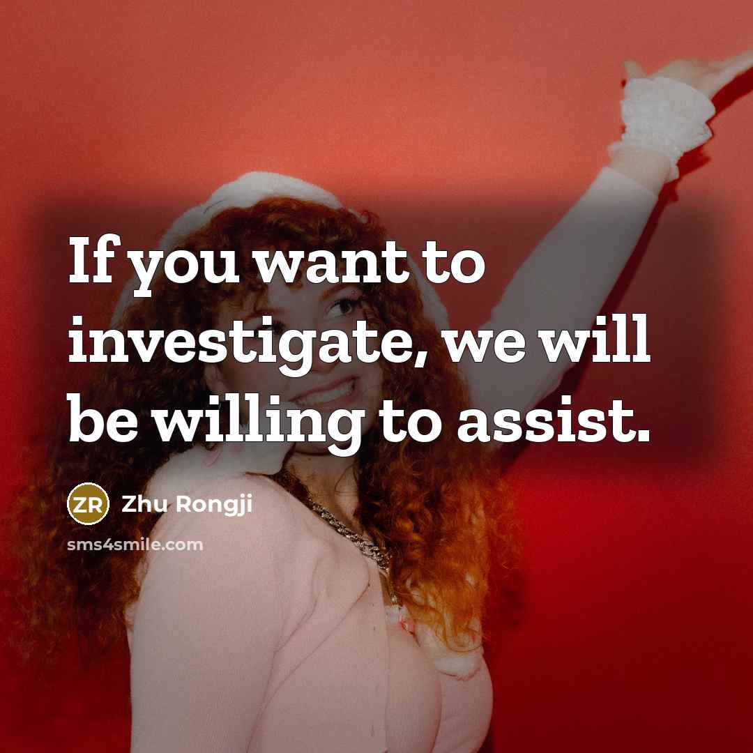 “If you want to investigate, we will be willing to…” quote by Zhu Rongji