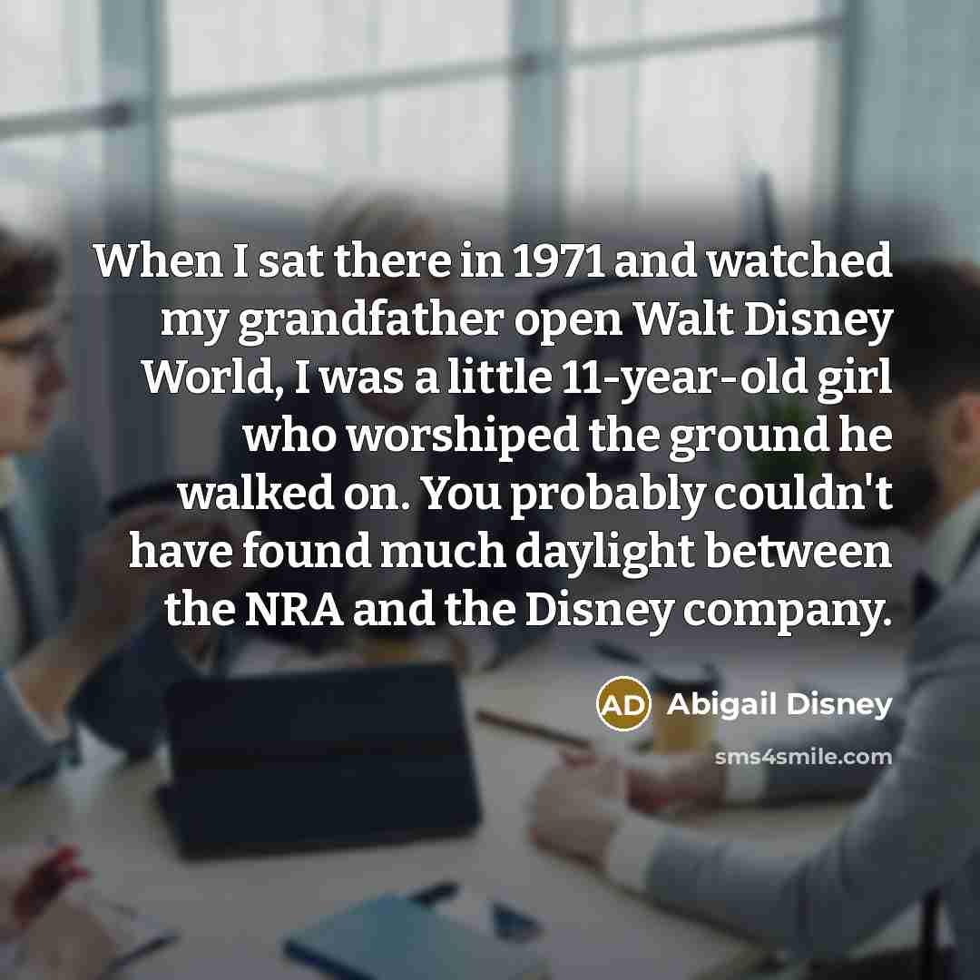 “When I sat there in 1971 and watched my grandfather…” quote by Abigail Disney