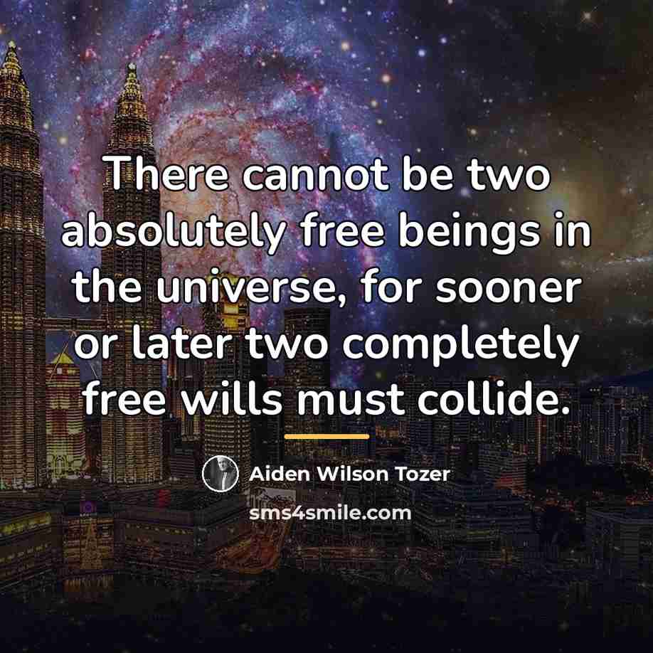 “There cannot be two absolutely free beings in the universe,…” quote by Aiden Wilson Tozer