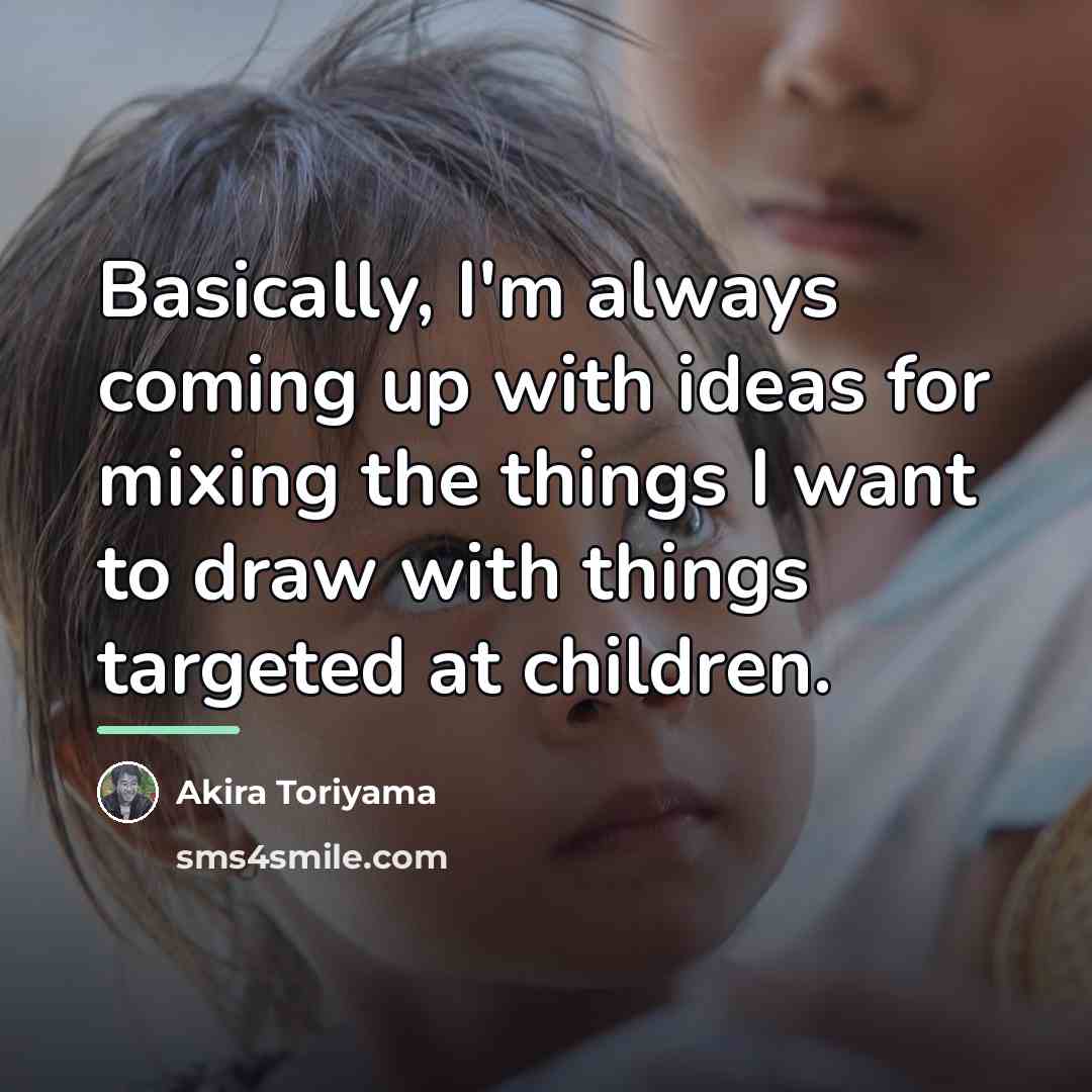 “Basically, I'm always coming up with ideas for mixing the…” quote by Akira Toriyama