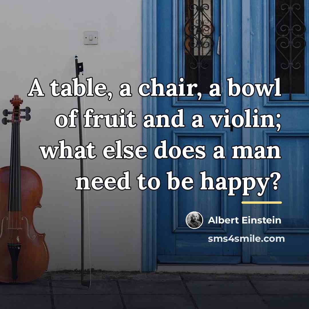 “A table, a chair, a bowl of fruit and a…” quote by Albert Einstein