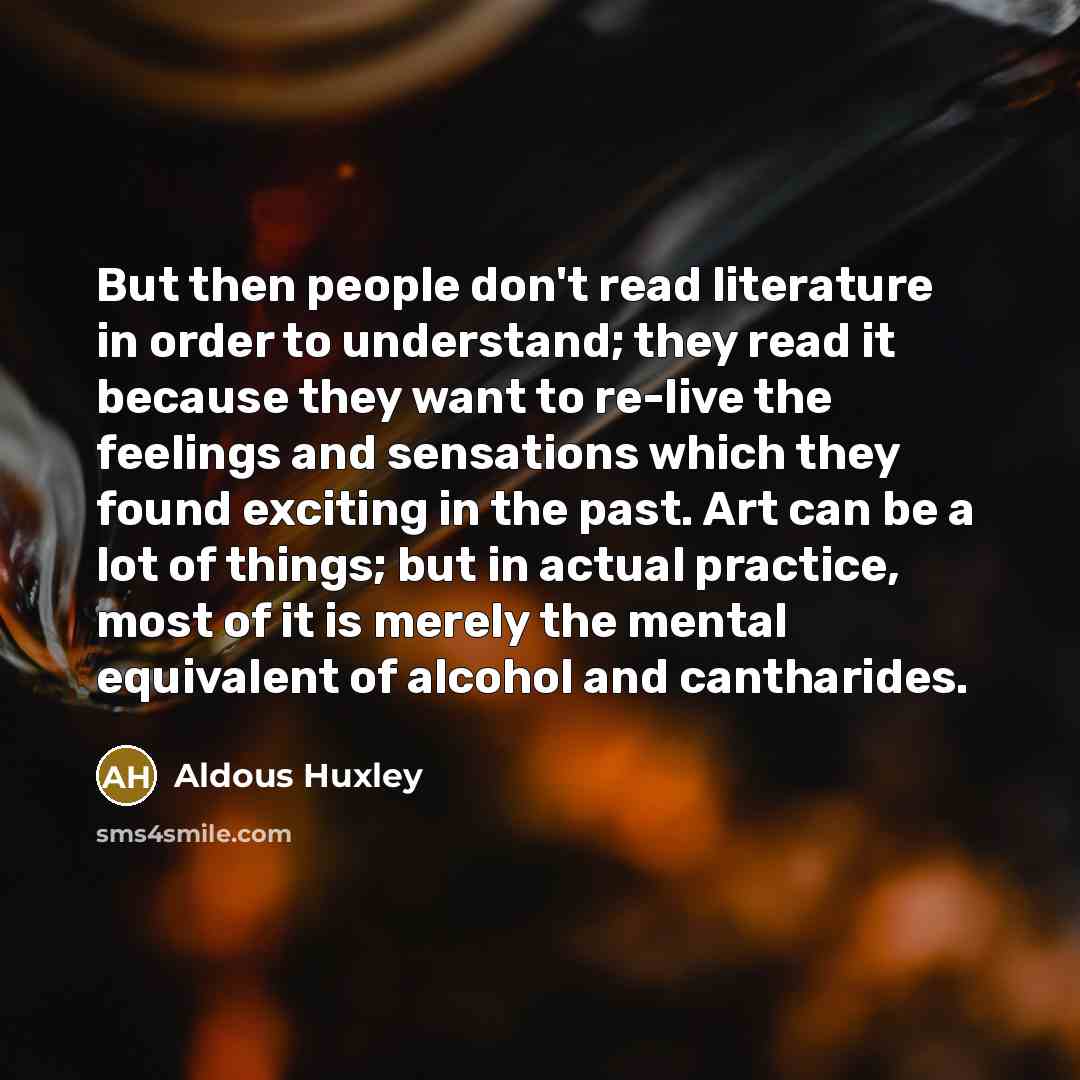 “But then people don't read literature in order to understand;…” quote by Aldous Huxley