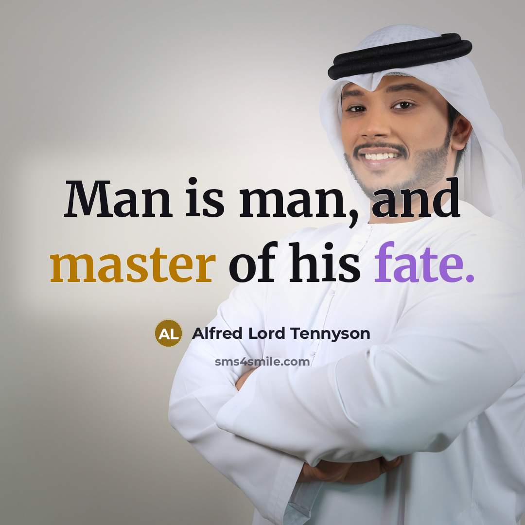 “Man is man, and master of his fate.…” quote by Alfred Lord Tennyson