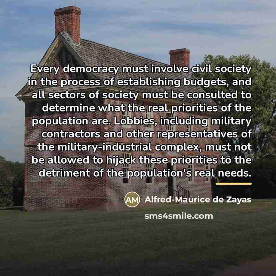 “Every democracy must involve civil society in the process of…” quote by Alfred-Maurice de Zayas
