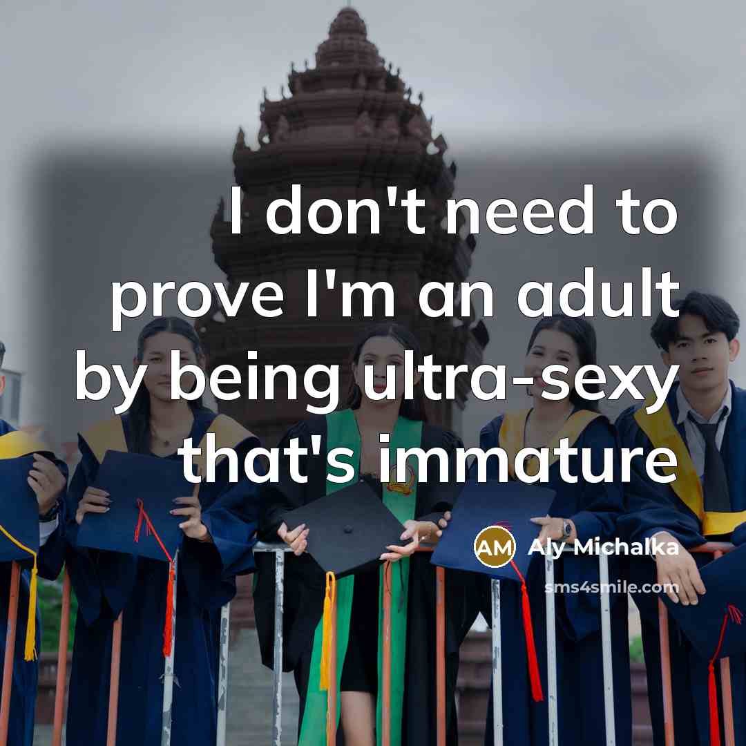 “I don't need to prove I'm an adult by being…” quote by Aly Michalka