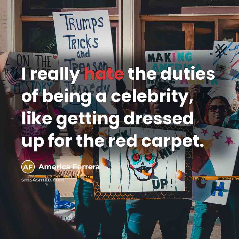 “I really hate the duties of being a celebrity, like…” quote by America Ferrera