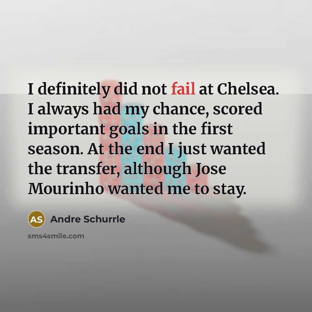“I definitely did not fail at Chelsea. I always had…” quote by Andre Schurrle