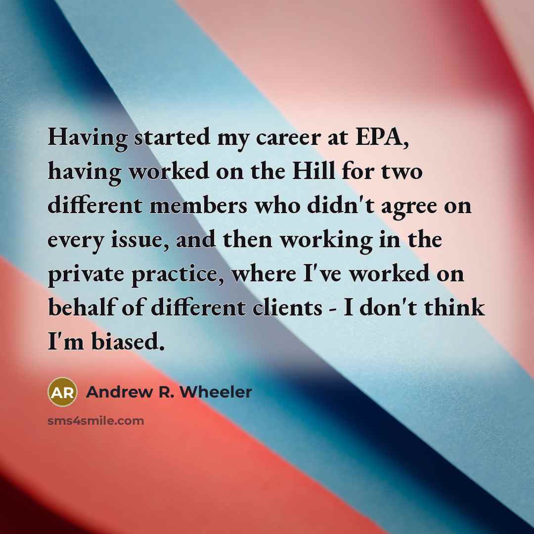 “Having started my career at EPA, having worked on the…” quote by Andrew R. Wheeler