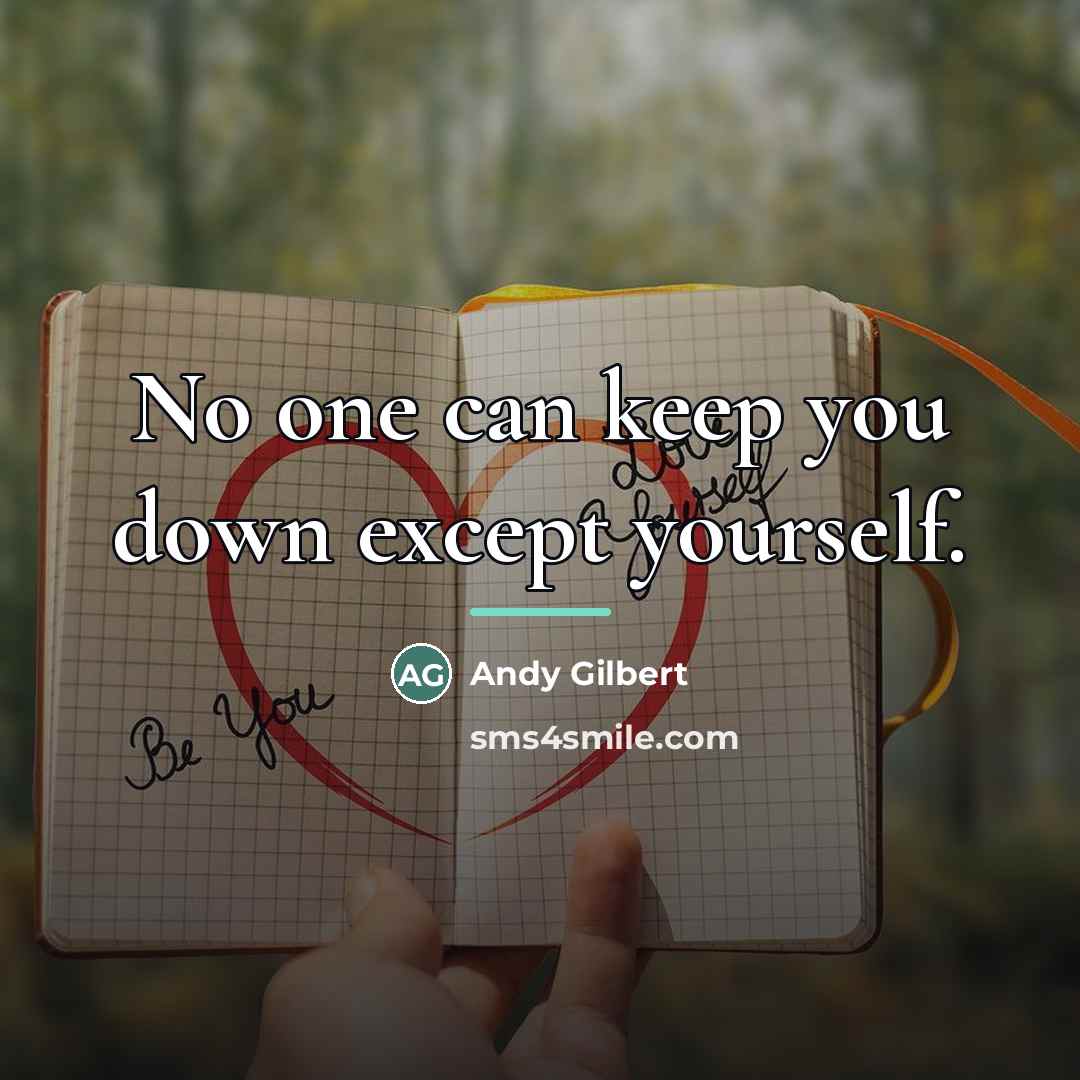 “No one can keep you down except yourself.…” quote by Andy Gilbert