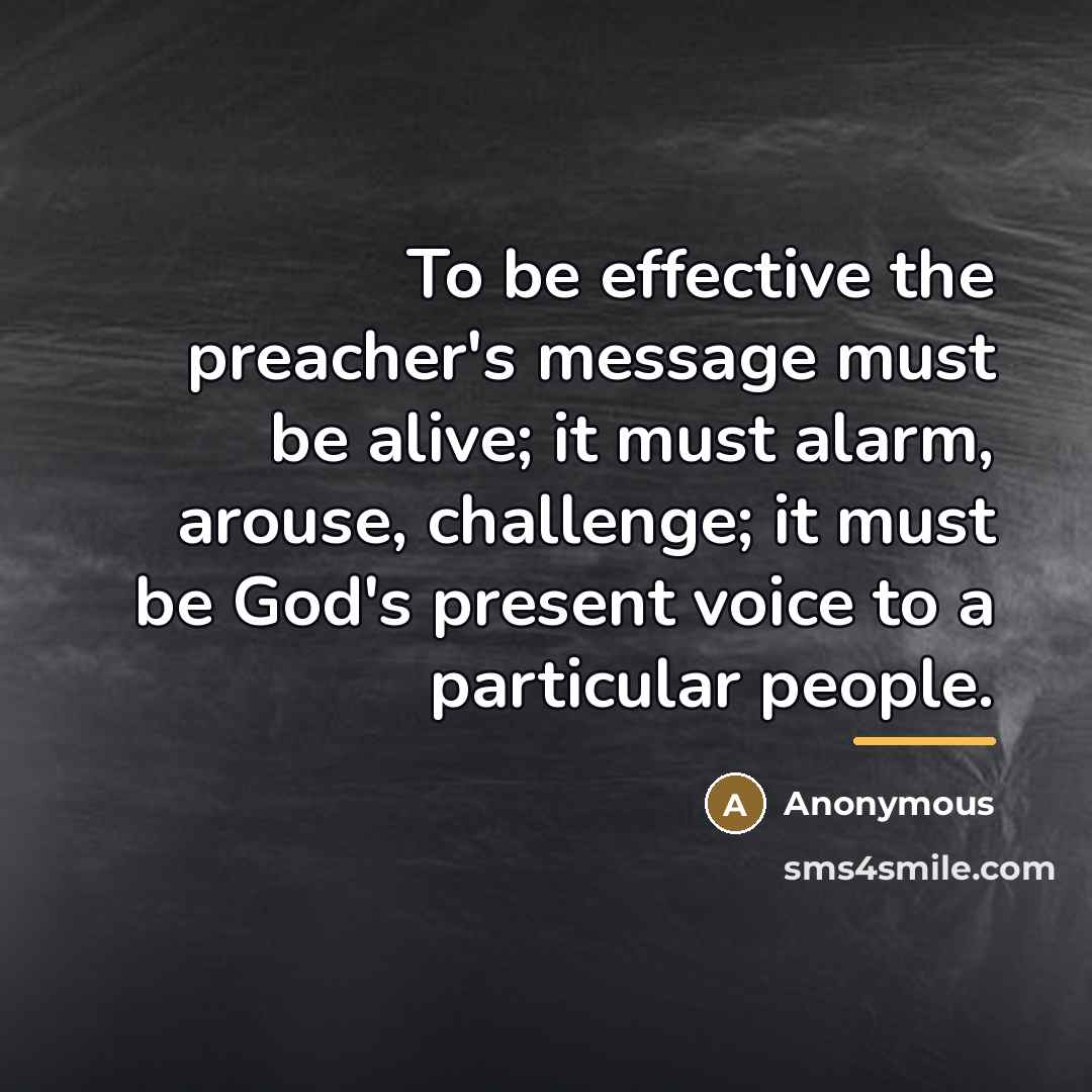 “To be effective the preacher's message must be alive; it…” quote by Anonymous