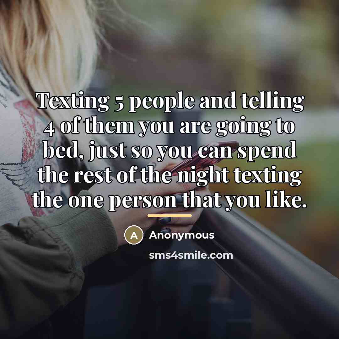 “Texting 5 people and telling 4 of them you are…” quote by Anonymous