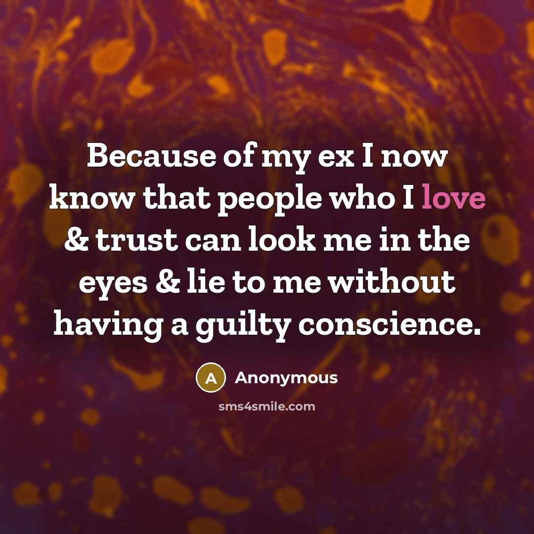“Because of my ex I now know that people who…” quote by Anonymous